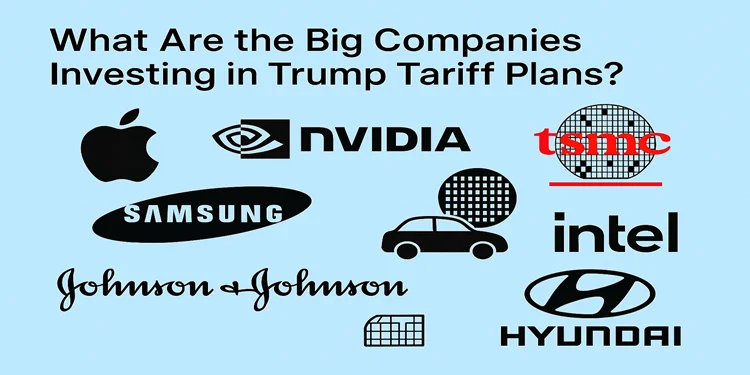 Companies Investing in Trump Tariff Plans